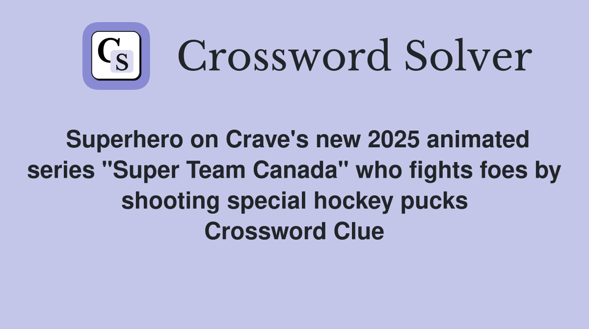 Superhero on Crave's new 2025 animated series "Super Team Canada" who